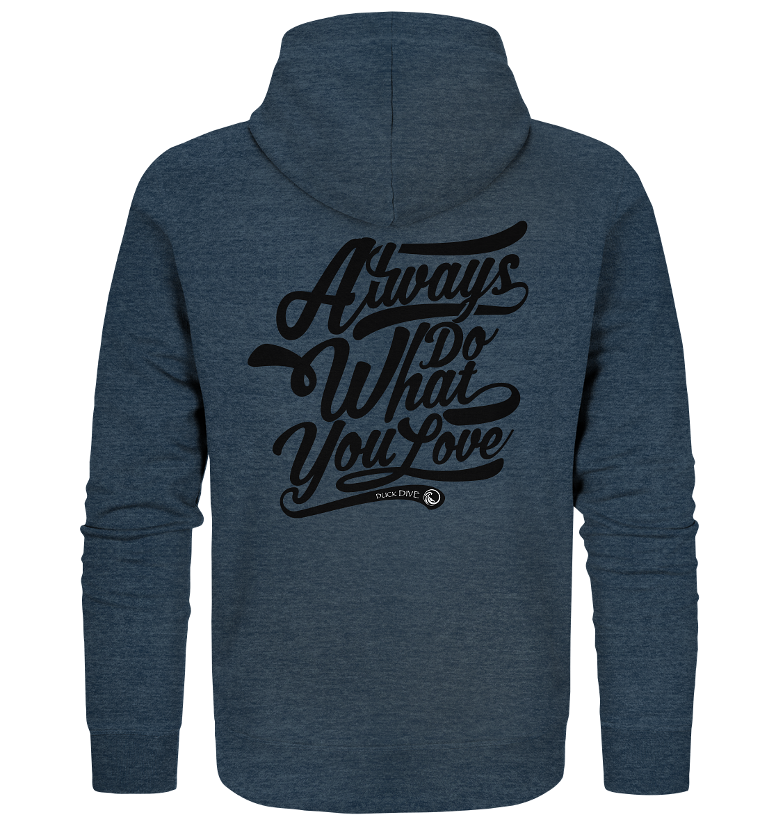 Always do what you Love - Organic Zipper - Duck Dive Clothing