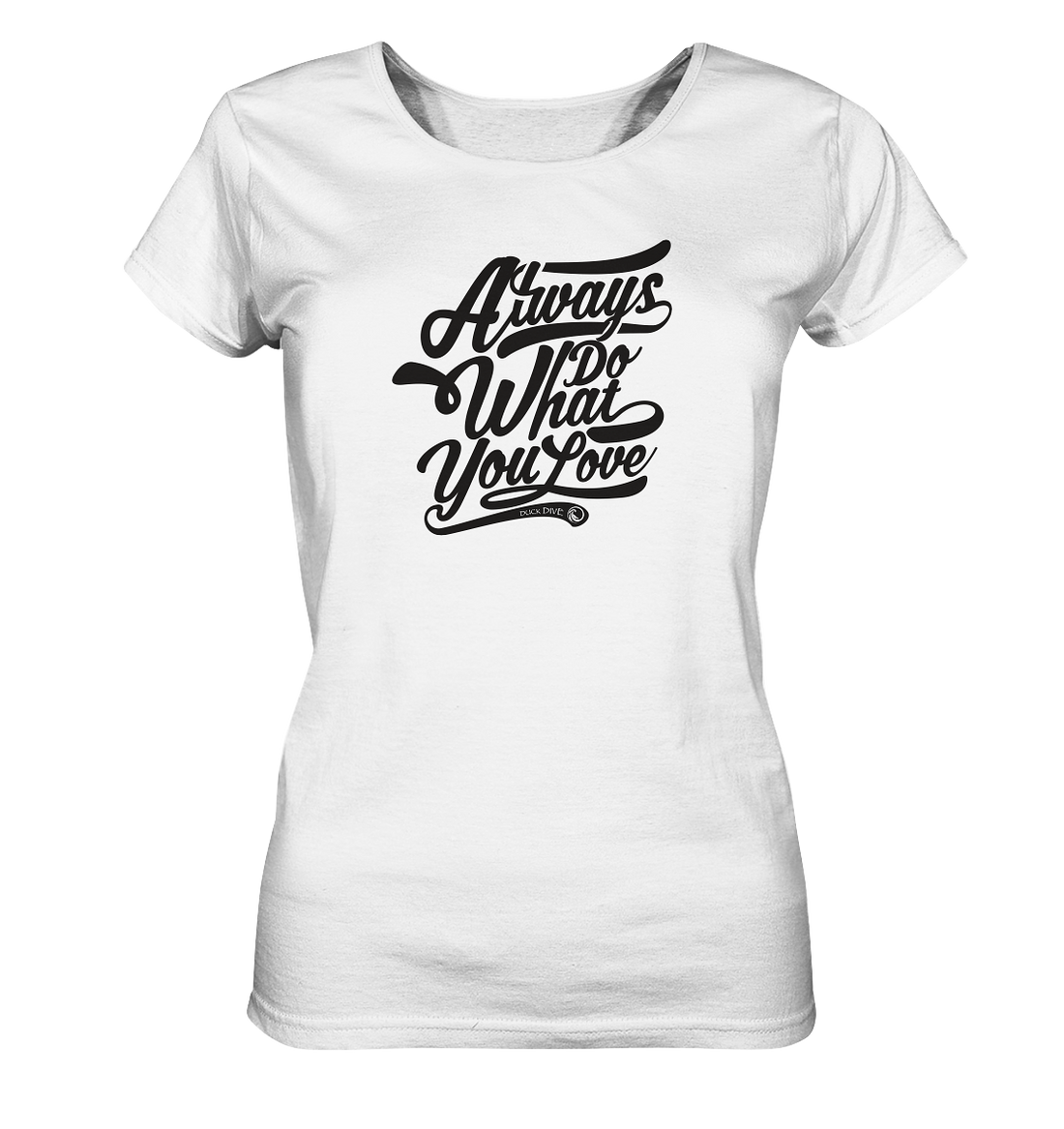 Always do what you Love - Ladies Organic Shirt - Duck Dive Clothing